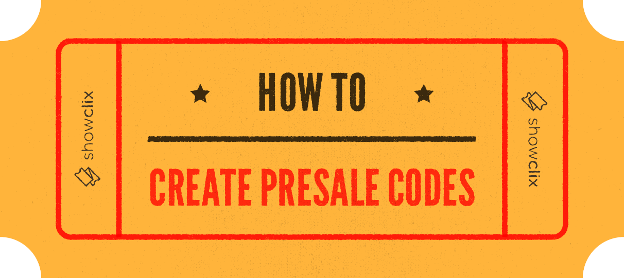 How to Create Presale Codes ShowClix Blog